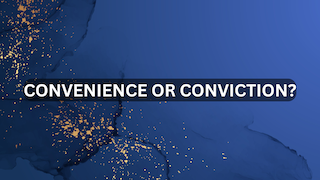 Convenience or Conviction