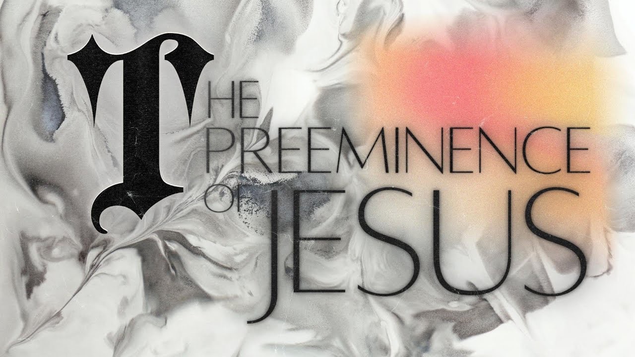 The Preeminence of Jesus